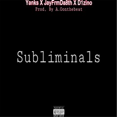 Subliminals (Ft. Yankz X D1zino) [Prod. By A.Oonthebeat]