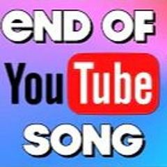 End Of YouTube Song