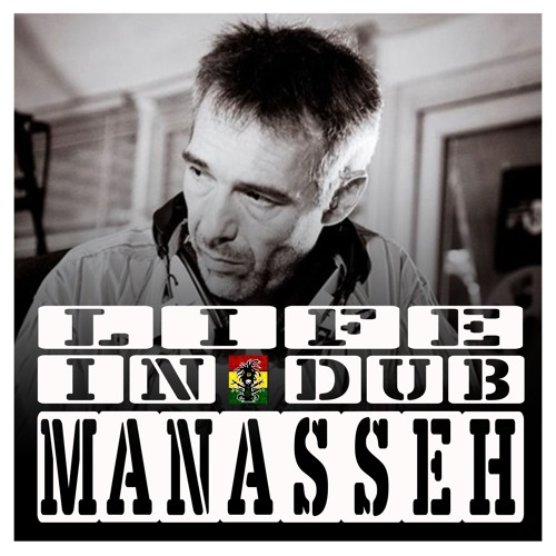 LIFE IN DUB PODCAST #2 MANASSEH hosted by Steve Vibronics