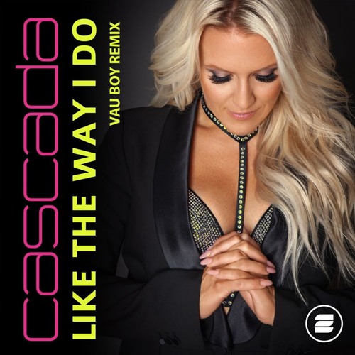 Cascada - Like The Way I Do (Vau Boy Remix)
