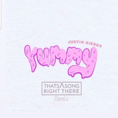 Yummy(ThatsASongRightThere) Remix