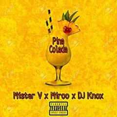 Mister V + Miroo + DJ Knox - PINA COLADA [BUY = FDL]