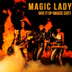 Magic Lady - Give It Up (Mause Edit)