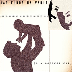 JAG KUNDE HA VARIT (din dotters far) - ORIGINAL