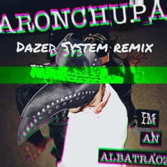 Aron Chupa - Albatroz (Dazed System Bootleg)