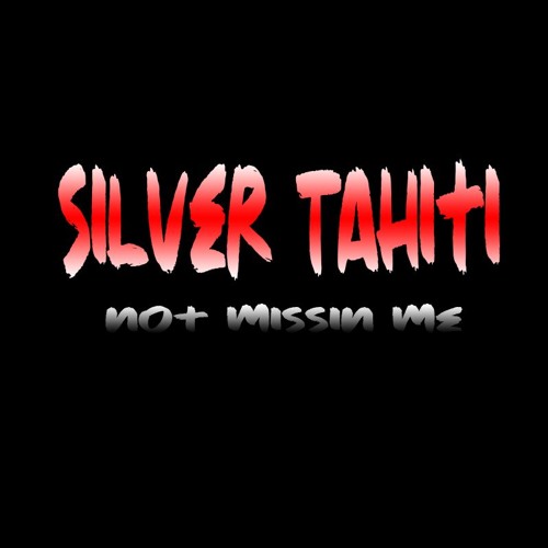 Not Missing Me (Silver Tahiti)