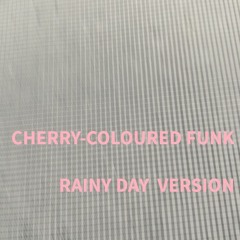 Cherry-Coloured Funk (Rainy Day Ver.)