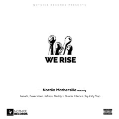 We Rise [Raw] Nordia Mothersille ,I Waata, Bakersteez, Jafrass, Daddy 1, Quada, Intence