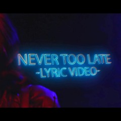 NEVER TOO LATE