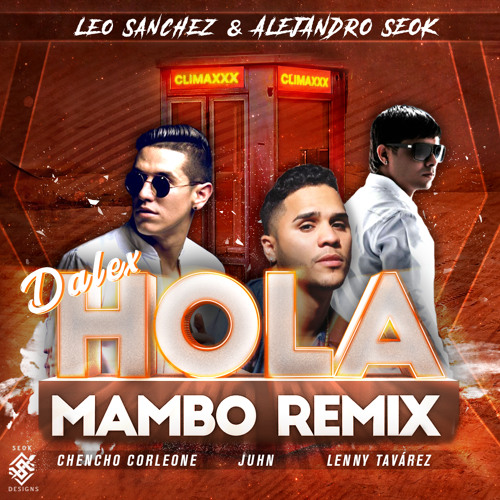 Stream Dalex - Hola(Leo Sánchez & Alejandro Seok Mambo Remix) ft. Lenny  Tavárez, Chencho Corleone, Juhn by Leo Sánchez | Listen online for free on  SoundCloud