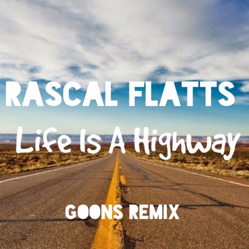 Stream Rascal Flatts - Life Is A Highway (Goons Remix) By Goons Vip |  Listen Online For Free On Soundcloud