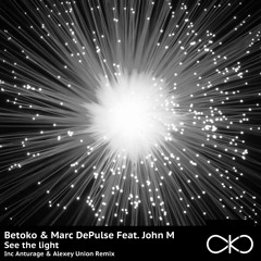 Betoko & Marc DePulse Feat John M - See The Light (OKO recordings) OUT NOW!
