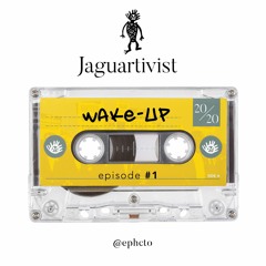 Jaguartivist 20/20 Episode #1 Wake-Up!