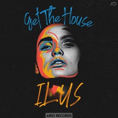 ILUS - Get The House (Original Mix)