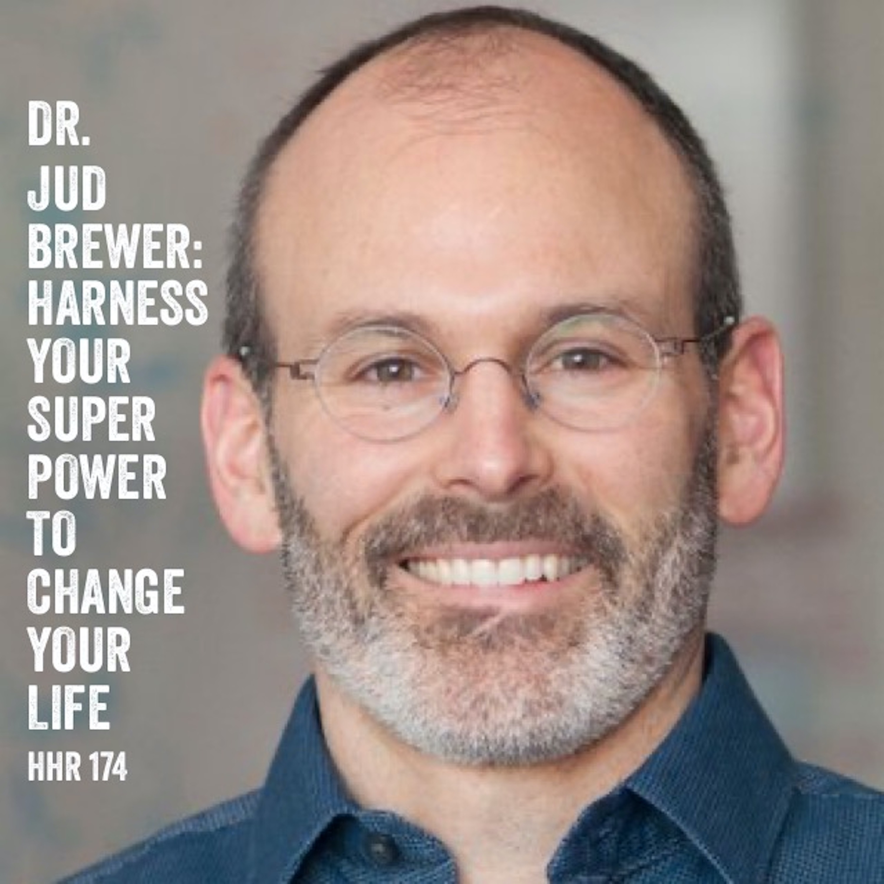 Dr. Jud Brewer: Harness Your Super Power to Change Your Life