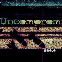 Uncompromised! 006 w/ eee.e