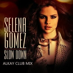Selena Gomez - Slow Down (Alkay Club Mix)