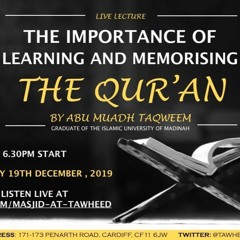 The Importance Of Learning And Memorising The Quraan (Ustadh Abu Muadh Taqweem)