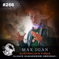 #266: Australia's Fires, Climate Engineering and Agenda 21 w/ Max Igan