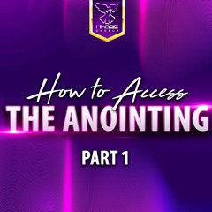 How To Access The Anointing Part 1
