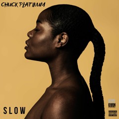 CHUCK PLATINUM - SLOW [PROD. BY CHUCK PLATINUM]