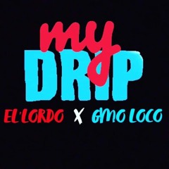 EL'Lordo x Gmo Loco " MY DRIP "