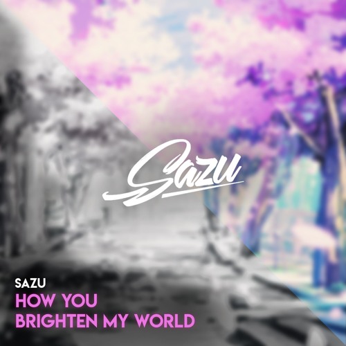 Sazu - How You Brighten My World
