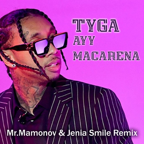 Stream Tyga - Ayy Macarena (Mr.Mamonov & Jenia Smile Extended Remix) Free  Download.! by Mr.Mamonov | Listen online for free on SoundCloud