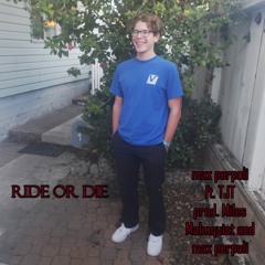 ride or die ft. TJT (prod. Miles Malmquist and max perpoli)