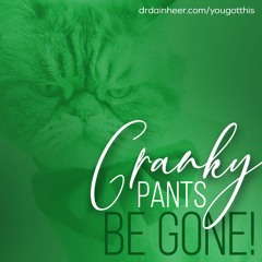 You Got This: Cranky Pants Be Gone!