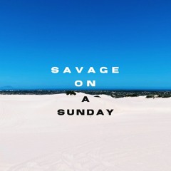 SAVAGE ON A SUNDAY