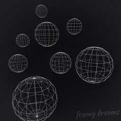 Foamy Dreams