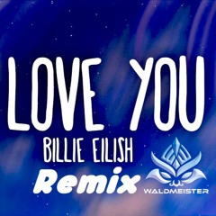 Billie Eilish - i Love You (Waldmeister Remix) Free Download