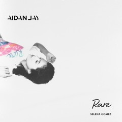 Rare - Selena Gomez (AidanJay Bootleg)