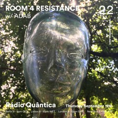 Room 4 Resistance 22 W/ ADAB - Rádio Quântica (12.09.2019)