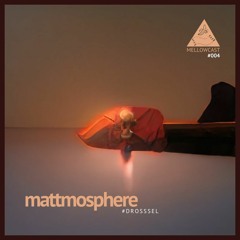 mellowcast #004 | mattmosphere