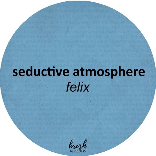 Felix - Unknown #003 [brosh] (Seductive Atmosphere EP)