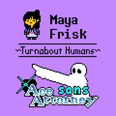 Maya Frisk ~ Turnabout Humans Theme 2020 - Sans Undertale Ace Attorney