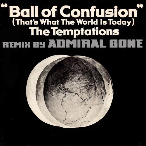 Stream THE TEMPTATIONS BALL OF CONFUSION remix by ADMIRAL GONE by Admiral  Gone | Listen online for free on SoundCloud