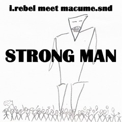 i.rebel meet macume.snd - strong man