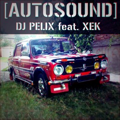 DJ Pelix - Autosound (feat. Xek)