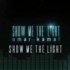 Omar Kamal - Show Me The Light