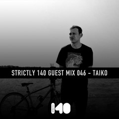 STRICTLY 140 GUEST MIX 046 - TAIKO