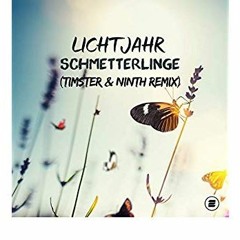 Lichtjahr - Schmetterlinge (Timster & Ninth Remix Edit)