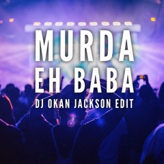 Murda - Eh Baba ( DJ Okan Jackson Edit )