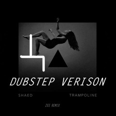 SHAED - Trampoline ( Zee Remix) ( Dubstep Version )
