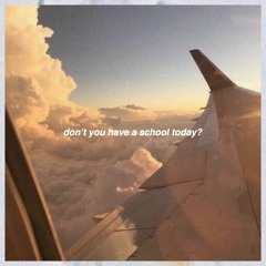 don't you have a school today?