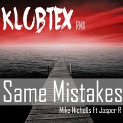Mike Nicholls Ft Jasper R - SAME MISTAKE ( KLUBTEX RMX )