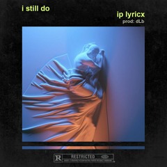 iP Lyricx - i still do (Prod. dLb) *NEW SONG 2020*