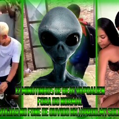 17 MINUTINHOS DE BEAT VAPOALIEN FORA DO NORMAL [ PRA VIAJAR NO FONE DE OUVIDO KK ] PROD.MT SUCESSADA